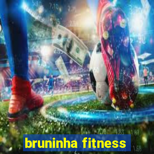 bruninha fitness